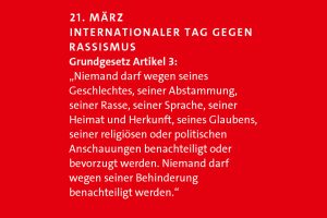 21.3. - internationaler Tag gegen Rasissmus. Text Artikel 3 GG