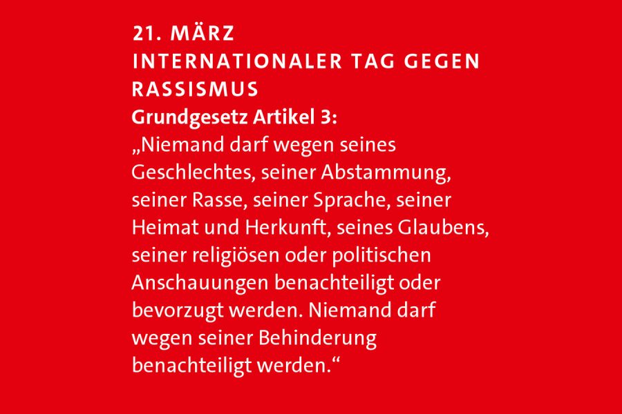 21.3. - internationaler Tag gegen Rasissmus. Text Artikel 3 GG